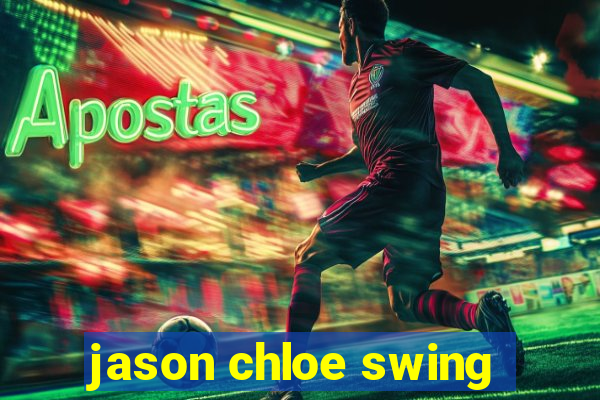 jason chloe swing